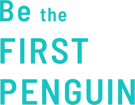 Be the FIRST PENGUIN